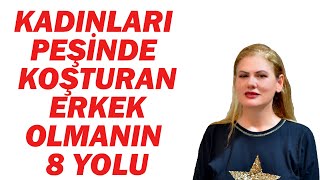 KADINLARIN PEŞİNDEN KOŞTUĞU ERKEK OLMANIN 8 YOLU [upl. by Llecrup786]