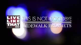 Sidewalk Prophets This Is Not Goodbye Official Lyric Video [upl. by Lenore575]