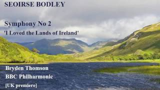 Seoirse Bodley Symphony No 2 I Have Loved the Lands of Ireland ThomsonBBC PO UK premiere [upl. by Ardisj]