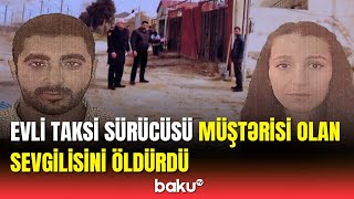 Bakıda 2 qadını eyni anda idarə etmək istəyən taksi sürücüsü qatil oldu [upl. by Andromeda]