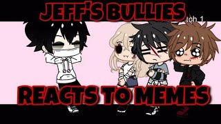 Jeff’s bullies reacts to memes   First video UwU  Part 1 [upl. by Norrej685]