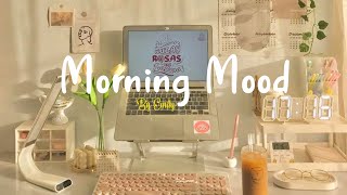 Playlist Morning Mood 🍀 Chill Music Playlist  Start your day positively with me [upl. by Iaw166]