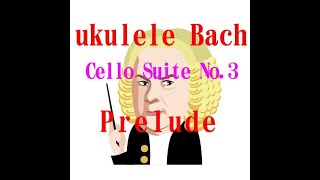 ukulele BachCello Suite No3「Prelude」 [upl. by Ettenahc]