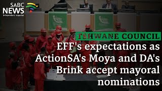 Tshwane Council  EFFs expectations as ActionSAs Moya and DAs Brink accept mayoral nominations [upl. by Bensky]