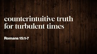 Counterintuitive Truth for Turbulent Times Romans 15 17 [upl. by Enelaj580]