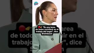 🔴👉 quotEs una tarea de todos contribuir en el trabajo del hogarquot dice Claudia Sheinbaum [upl. by Calondra]