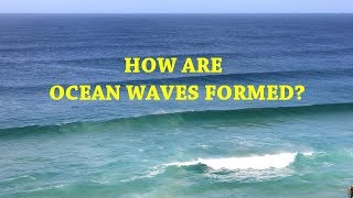 How are Ocean Waves Formed [upl. by Papp614]