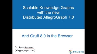 Scalable Knowledge Graphs using the New Distributed AllegroGraph 7 [upl. by Ebanreb383]