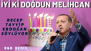 İyi ki Doğdun MELİHCAN  Recep Tayyip Erdoğan REMİX  İsme Özel Doğum Günü Şarkısı [upl. by Ressler]