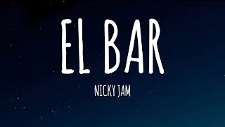 El Bar  Nicky Jam LetraLyrics [upl. by Ximenes]