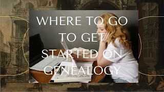 Where to go to get Started on your Genealogy [upl. by Olonam721]