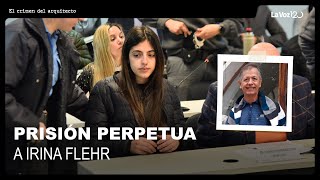 Condenaron a prisión perpetua a Irina Flehr y a otros tres acusados por el crimen de su padre [upl. by Elleret297]