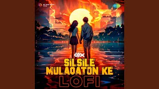 Silsile Mulaqaton Ke  LoFi [upl. by Oigufer]