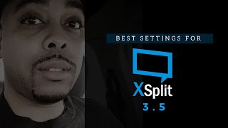 Best XSplit Settings For Streaming 2019 Xsplit Version 35  Tutorial [upl. by Rubi526]