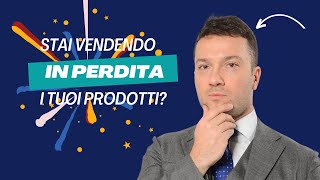 Stai vendendo i tuoi prodotti o servizi in perdita [upl. by Liederman457]