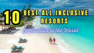 10 Best AllInclusive Family Resorts in the World [upl. by Nemraciram717]