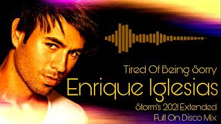 Enrique Iglesias  Tired Of Being Sorry  Storms 2021 Extended Full On Disco Remix [upl. by Seeto]