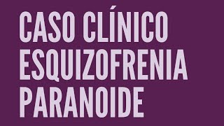 Caso clinico esquizofrenia paranoide medicina [upl. by Fleischer]