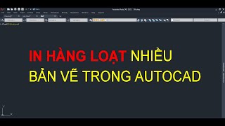 In hàng loạt bản vẽ trong cad lisp hay [upl. by Odlanyer]