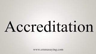 How To Say Accreditation [upl. by Githens]