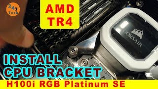 How to install Corsair H100i RGB Platinum SE on AMD CPU Bracket TR4 bracket ONLY [upl. by Ecnerol]