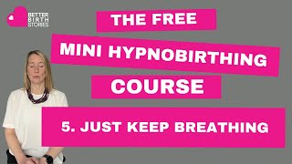 FREE MINI HYPNOBIRTHING COURSE  5 Just Keep Breathing [upl. by Riem122]