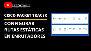 ENRUTAMIENTO ESTATICO EN ENRUTADORES CISCO  RUTAS ESTÁTICAS  PACKET TRACER  CCNA [upl. by Carissa]