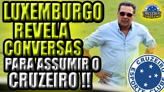 LUXEMBURGO REVELA CONVERSAS PARA ASSUMIR O CRUZEIRO [upl. by Reffotsirhc]