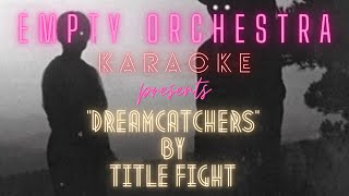 Title Fight  Dreamcatchers KARAOKE [upl. by Breanne222]