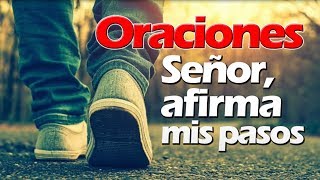 SEÑOR AFIRMA MIS PASOS  ORACIONES [upl. by Alamaj696]