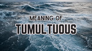 What is the meaning of Tumultuous [upl. by Sissel]