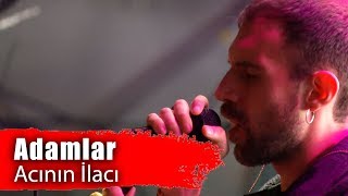 Adamlar  Acının İlacı Performance [upl. by Vinay595]