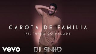 Dilsinho  Garota de Família Áudio Oficial ft Turma do Pagode [upl. by Ioves]