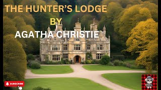 THE HUNTER’S LODGE CASE BY AGATHA CHRISTIE [upl. by Gnes]