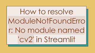 How to resolve ModuleNotFoundError No module named cv2 in Streamlit [upl. by Adnertal]