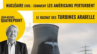 Nucléaire civil  comment les Américains perturbent le rachat des turbines Arabelle [upl. by Philina219]