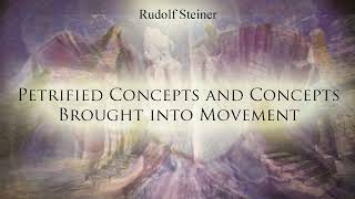 Petrified Concepts and Concepts Brought into Movement by Rudolf Steiner [upl. by Noislla17]