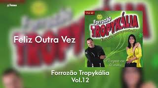 Forrozão Tropykália  Vol 12  Feliz Outra Vez [upl. by Sorcim]