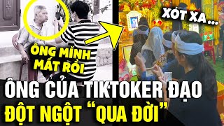 TIKTOKER ĐẠO chia sẻ ông mình ĐÃ MẤT và khoảnh khắc cuối cùng khiến AI CŨNG BUỒN  Tin Nhanh 3 Phút [upl. by Macintosh]