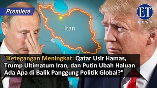 quotQatar Usir Hamas Trump Ultimatum Iran dan Putin Ubah Haluan – Ada Apa di Balik Politik Globalquot [upl. by Belayneh]