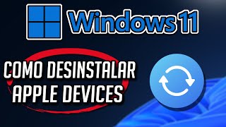 Como Desinstalar Apple Devices in Windows 1110 Tutorial [upl. by Martelli]