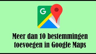 Meer dan 10 bestemmingen toevoegen in Google Maps [upl. by Atinet]