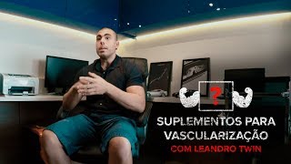 SUPLEMENTOS PARA VASCULARIZAÇÃO  LEANDRO TWIN [upl. by Punak]