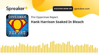 Hank Harrison Soaked In Bleach [upl. by Irodim]