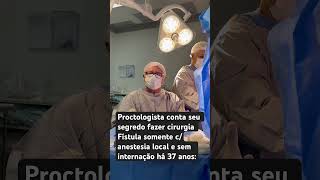 Meu segredo do sucesso há 38 anos fazendo a cirurgia para a fístula perianal c anestesia local [upl. by Etnom]