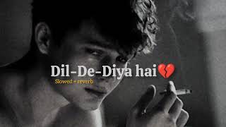 Dil De Diya Hai 🥺 Slowed  Reverb  90s lofi Mix  Best 90s Bollywood Sad Song [upl. by Matthia]