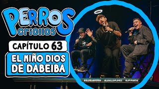 PERROS CRIOLLOS  EL NIÑO DIOS DE DABEIBA CAP 63 [upl. by Najed]