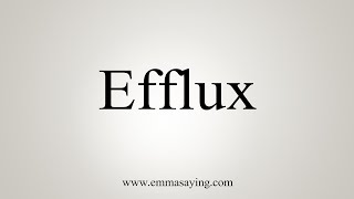 How To Say Efflux [upl. by Pass]