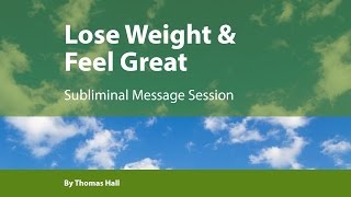 Lose Weight amp Feel Great  Subliminal Message Session  By Minds in Unison [upl. by Eicram]