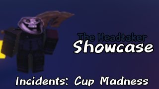 The Headtaker Showcase  Incidents Cup Madness [upl. by Sairu402]